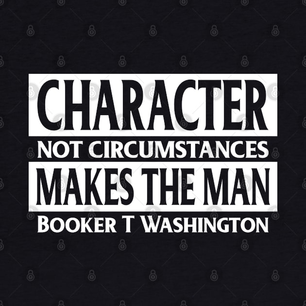 Character...makes the man, Booker T, Washington, Quote, Black History by UrbanLifeApparel